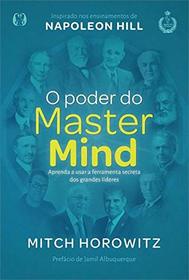 O Poder Do Mastermind - Aprenda A Usar A Ferramenta Secreta Dos Grandes Lideres (Em Portugues do Brasil)