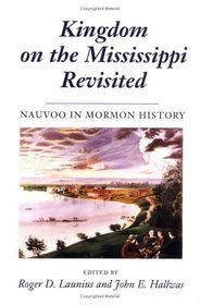 Kingdom on the Mississippi Revisited: Nauvoo in Mormon History