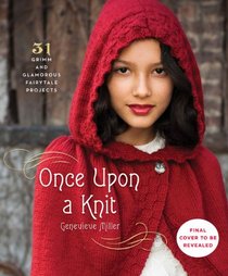 Once Upon a Knit: 28 Grimm and Glamorous Fairytale Projects