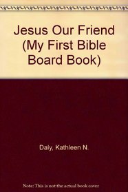 Jesus Our Friend (My First Bible Board Book)