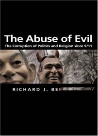 Abuse of Evil: The Corruption of Politics and Religion since 9/11 (Themes for the 21st Century Ser.)