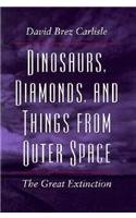 Dinosaurs, Diamonds, and Things from Outer Space: The Great Extinction