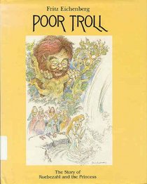 Poor Troll: The Story of Ruebezahl and the Princess: Based on the Story by J.K.A. Musaus