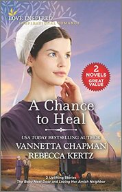 A Chance to Heal: The Baby Next Door / Loving Her Amish Neighbor (Love Inspired)