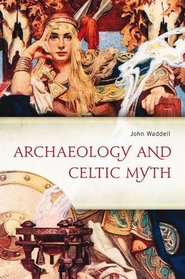 Archaeology and Celtic myth: an exploration