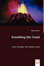 Ennobling the Trivial: Susan Sontag's The Volcano Lover