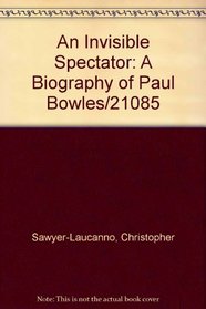 An Invisible Spectator: A Biography of Paul Bowles/21085