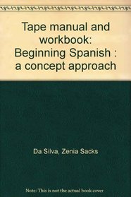 Tape manual and workbook: Beginning Spanish : a concept approach