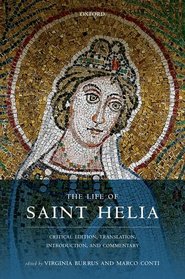 The Life of Saint Helia: Critical Edition, Translation, Introduction, and Commentary (Oxford Early Christian Texts)
