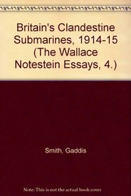 Britains Clandestine Submarines (The Wallace Notestein Essays, 4.)