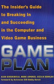 Game Plan: The Insider's Guide to Breaking In and Succeeding in the Computer and Video Game Business