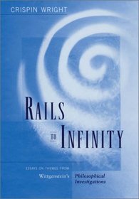 Rails to Infinity: Essays on Themes from Wittgensteins <i>Philosophical Investigations</i>