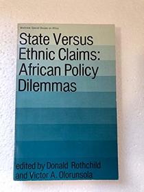 State Versus Ethnic Claims: African Policy Dilemmas (Westview Special Studies on Africa)