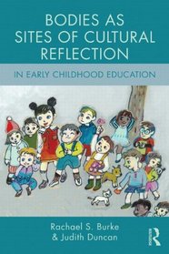 Bodies as Sites of Cultural Reflection in Early Childhood Education (Changing Images of Early Childhood)