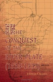The Conquest of the River Plate (1535-1555)