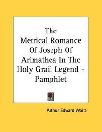 The Metrical Romance Of Joseph Of Arimathea In The Holy Grail Legend - Pamphlet