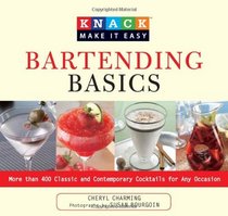 Knack Bartending Basics: More than 400 Classic and Contemporary Cocktails for Any Occasion (Knack: Make It easy)
