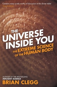 The Universe Inside You: The Extreme Science of the Human Body