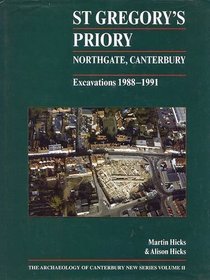 St Gregory's Priory. Northgate, Canterbury: Excavations 1988-1991 (Archaeology of Canterbury: New Series)