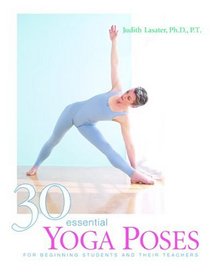 30 Essential Yoga Poses: For Beginning Students and Their Teachers