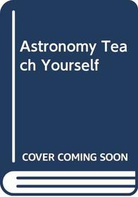 Astronomy Teach Yourself (Teach yourself books)