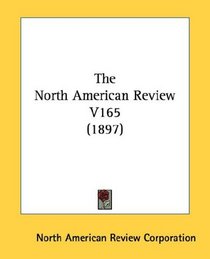 The North American Review V165 (1897)