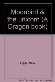 Moonbird & the unicorn (A Dragon book)