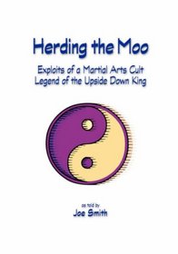 Herding the Moo: Exploits of a Martial Arts Cult Legend of the Upside Down King