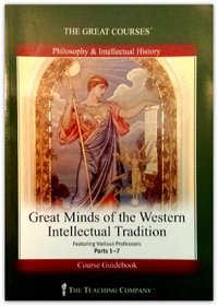 Great Minds of the Western Intellectual Tradition (The Great Courses, Parts 1 - 7)