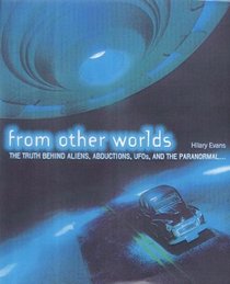 From Other Worlds: The Truth Behind Aliens, Abductions, UFOs and the Paranormal