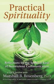 Practical Spirituality : The Spiritual Basis of Nonviolent Communication (Nonviolent Communication Guides)