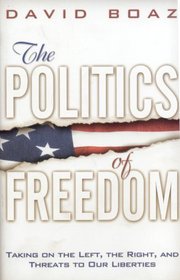 The Politics of Freedom: Taking on The Left, The Right and Threats to Our Liberties