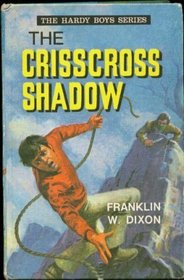 Crisscross Shadow (Hardy boys mystery stories / Franklin W Dixon)