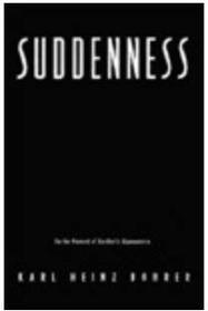 Suddenness: On the Moment of Aesthetic Appearance (European Perspectives:  a Series in Social Thought and Cultural Ctiticism)