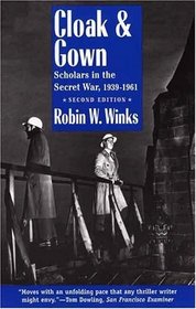 Cloak and Gown : Scholars in the Secret War, 1939-1961, Second Edition