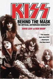 KISS : Behind the Mask - Official Authorized Biogrphy