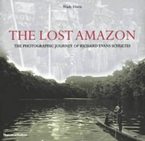 The Lost Amazon : The Photographic Journey of Richard Evans Schultes