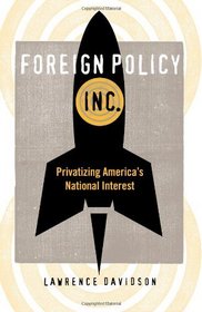 Foreign Policy, Inc.: Privatizing America's National Interest (None)
