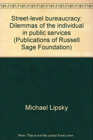 Street-level bureaucracy: Dilemmas of the individual in public services (Publications of Russell Sage Foundation)