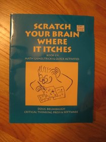 Scratch Your Brain Where It Itches C1: Math Games, Tricks & Quick Activities