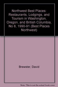Northwest Best Places: Restaurants, Lodgings, and Tourism in Washington, Oregon, and British Columbia, No 8, 1990-91
