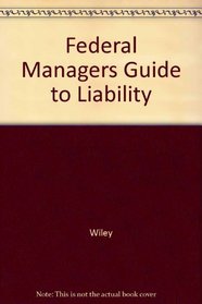 Federal Managers Guide to Liability