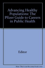 Advancing Healthy Populations: The Pfizer Guide To Careers in Public Health