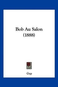 Bob Au Salon (1888) (French Edition)
