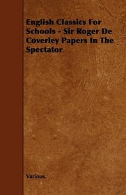 English Classics For Schools - Sir Roger De Coverley Papers In The Spectator