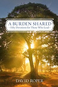 A Burden Shared: Fifty Devotions for Those Who Lead