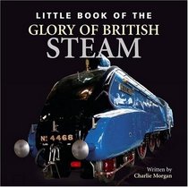 LITTLE BOOK OF THE GLORY DAYS OF BRITISH STEAM