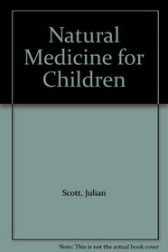 Natural Medicine for Children: Drug Free Health Care for Children