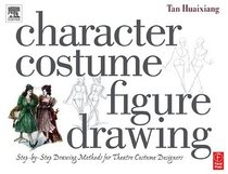 Character Costume Figure Drawing : Step-by-Step Drawing Methods for Theatre Costume Designers