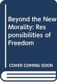 Beyond the New Morality: Responsibilities of Freedom